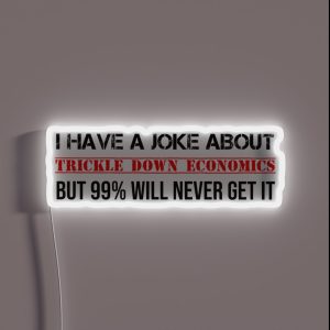 Trickle Down Economics Joke Socialist Communist Socialism RGB Neon Sign