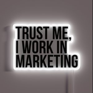 Trust Me I Work In Marketing RGB Neon Sign