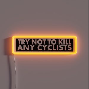 Try Not To Kill Any Cyclists RGB Neon Sign Try Not To Kill Any Cyclists RGB Neon Sign