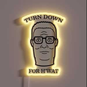 TURN DOWN FOR H WAT King Of The Hill RGB Neon Sign