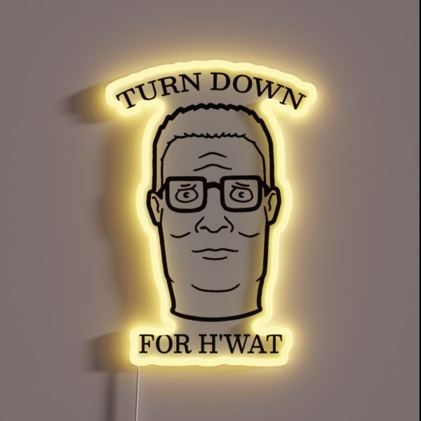 TURN DOWN FOR H WAT King Of The Hill RGB Neon Sign