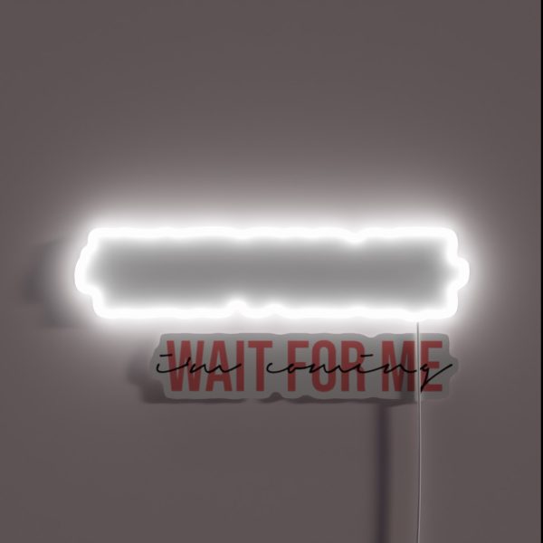 Wait For Me I M Coming RGB Neon Sign