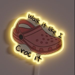 Walk It Like I Croc It RGB Neon Sign