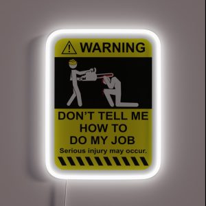 Warning Don T Tell Me How To Do My Job RGB Neon Sign Warning Don T Tell Me How To Do My Job RGB Neon Sign