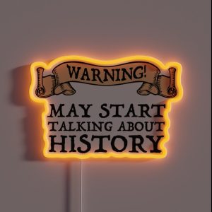 Warning May Start Talking About History RGB Neon Sign
