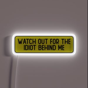 Watch Out For The Idiot Behind Me Funny Bumper RGB Neon Sign