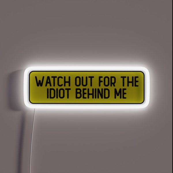 Watch Out For The Idiot Behind Me Funny Bumper RGB Neon Sign
