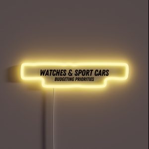 Watches And Sport Cars Budgeting Priorities RGB Neon Sign