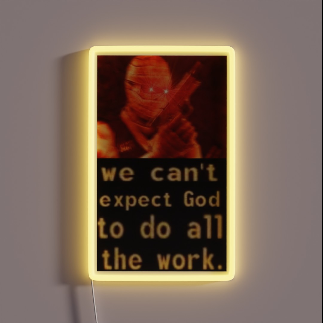We Can T Expect God To Do All The Work RGB Neon Sign We Can T Expect God To Do All The Work RGB Neon Sign