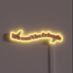 We Cant Be Friends RGB Neon Sign
