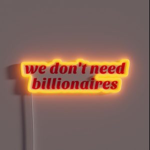 We Don T Need Billionaires RGB Neon Sign