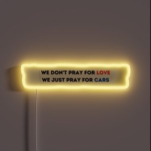 We Don T Pray For Love We Just Pray For Cars The Weeknd Starboy RGB Neon Sign We Don T Pray For Love We Just Pray For Cars The Weeknd Starboy RGB Neon Sign