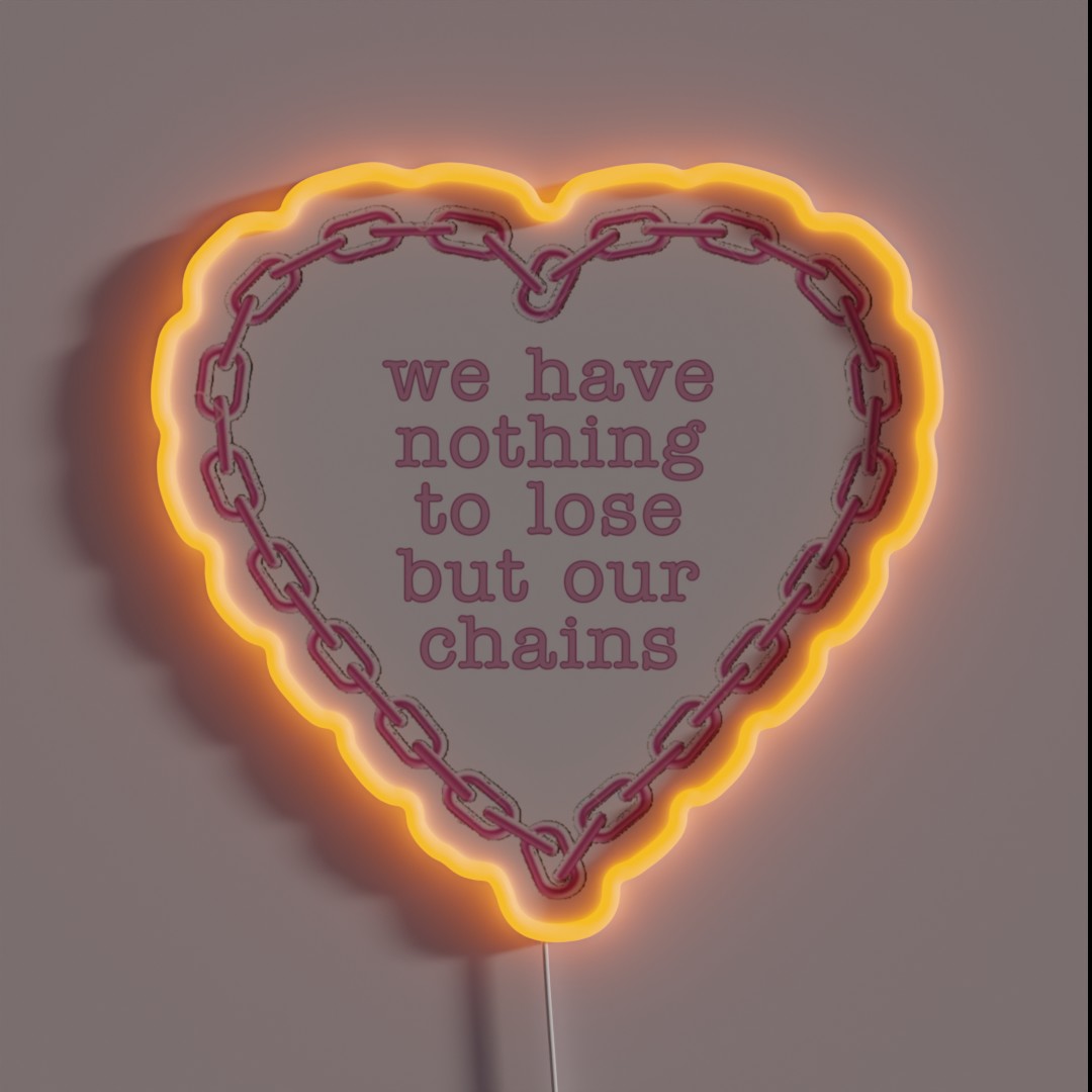 We Have Nothing To Lose But Our Chains RGB Neon Sign We Have Nothing To Lose But Our Chains RGB Neon Sign