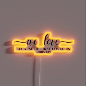 We Love Because He First Loved Us 1 John 4 19 Christianity RGB Neon Sign