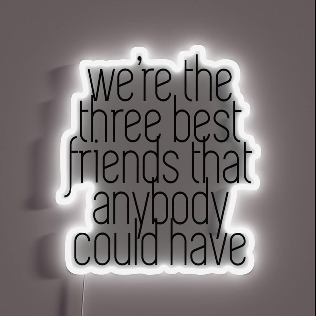 We Re The Three Best Friends That Anybody RGB Neon Sign We Re The Three Best Friends That Anybody RGB Neon Sign