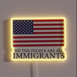 We The People Are All Immigrants Political Design RGB Neon Sign