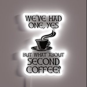 We Ve Had One Yes But What About Second Coffee RGB Neon Sign We Ve Had One Yes But What About Second Coffee RGB Neon Sign