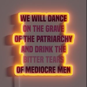 We Will Dance On The Grave Of The Patriarchy And Drink The Bitter Tears Of Mediocre Men Feminist RGB Neon Sign