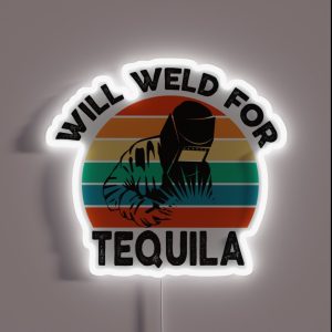Welding Will Weld For Tequila Funny Sarcastic Offended Saying Gift Birthday Meme Girlfriend Boyfriend RGB Neon Sign