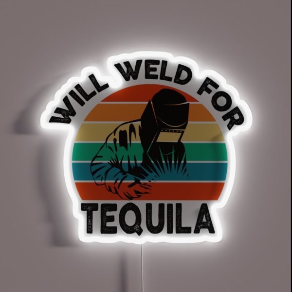 Welding Will Weld For Tequila Funny Sarcastic RGB Neon Sign