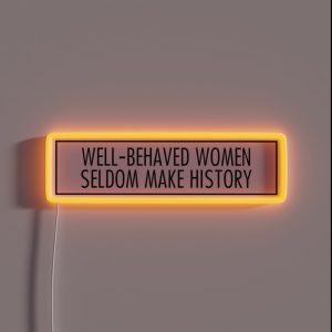 Well Behaved Women Seldom Make History RGB Neon Sign Well Behaved Women Seldom Make History RGB Neon Sign