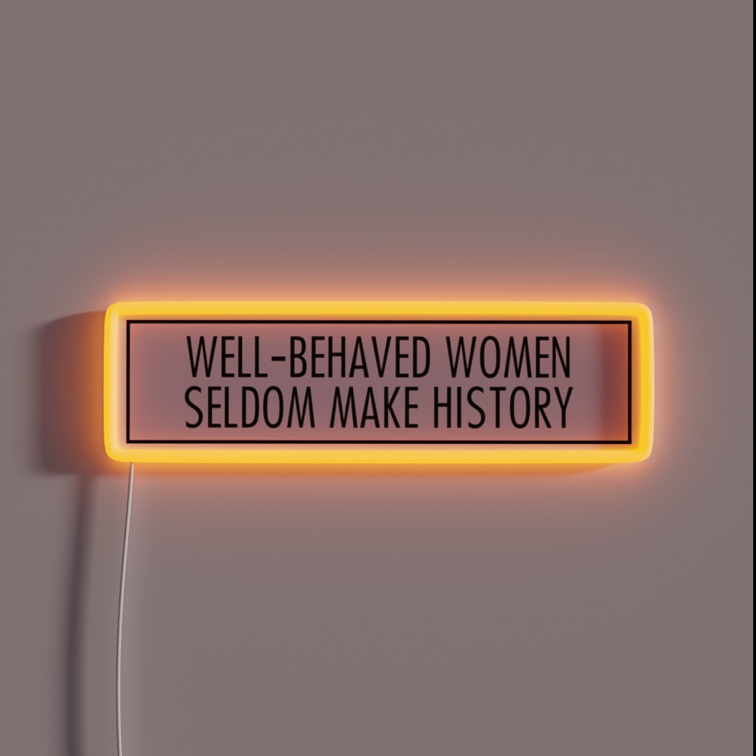 Well Behaved Women Seldom Make History RGB Neon Sign Well Behaved Women Seldom Make History RGB Neon Sign