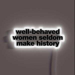 Well Behaved Women Seldom Make History RGB Neon Sign Well Behaved Women Seldom Make History RGB Neon Sign