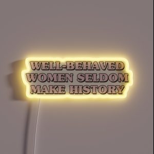 Well Behaved Women Seldom Make History RGB Neon Sign Well Behaved Women Seldom Make History RGB Neon Sign