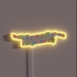 Well If You Yell At Me Im Gonna Cry Tiktok RGB Neon Sign