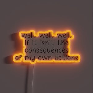 Well Well Well If It Isn T The Consequences Of My Own Actions RGB Neon Sign Well Well Well If It Isn T The Consequences Of My Own Actions RGB Neon Sign