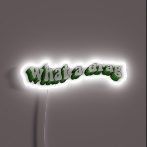 What A Drag RGB Neon Sign