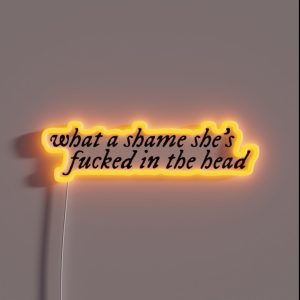 What A Shame She S Fucked In The Head RGB Neon Sign