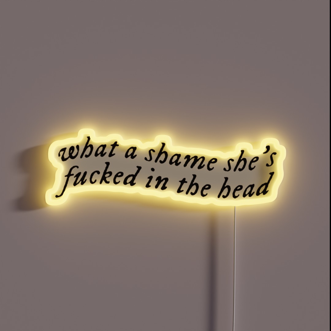 What A Shame She S Fucked In The Head RGB Neon Sign What A Shame She S Fucked In The Head RGB Neon Sign