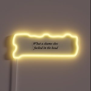 What A Shame Shes Fucked In The Head RGB Neon Sign