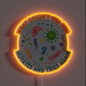 What Doesn T Kill You Mutates And Tries Again Funny Microbiology RGB Neon Sign