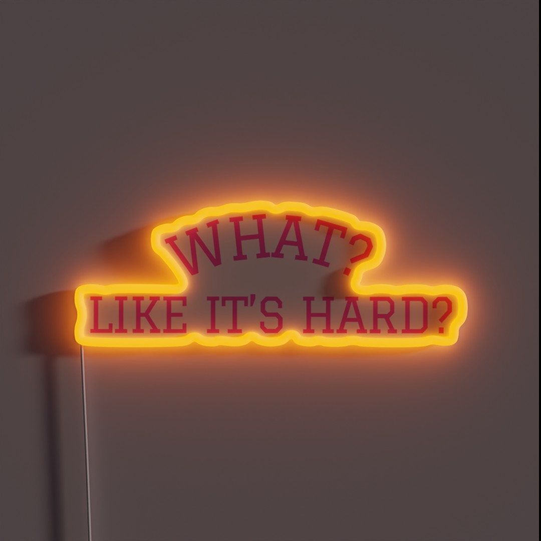 What Like It S Hard RGB Neon Sign What Like It S Hard RGB Neon Sign