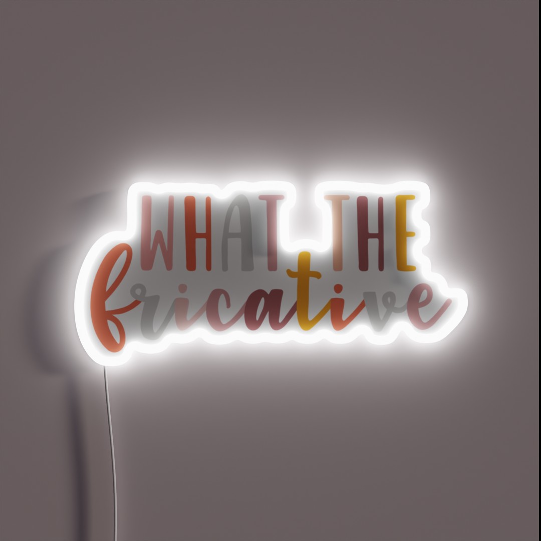 What The Fricative Speech Language RGB Neon Sign What The Fricative Speech Language RGB Neon Sign