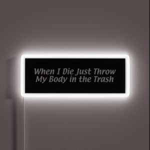When I Die Just Throw My Body In The Trash RGB Neon Sign
