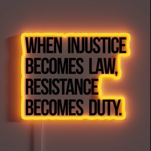 When Injustice Become Law Resistance Becomes Duty RGB Neon Sign