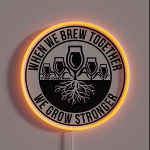 When We Brew Together We Grow Stronger Believe In Beer Campaign RGB Neon Sign