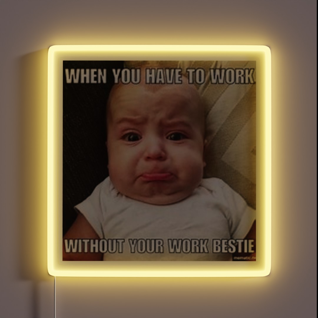 When You Have To Work Without Your Work Bestie RGB Neon Sign When You Have To Work Without Your Work Bestie RGB Neon Sign