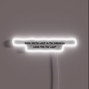 When You Re Lost In The Darkness Look For The Light RGB Neon Sign