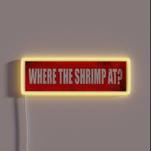 WHERE THE SHRIMP AT RGB Neon Sign