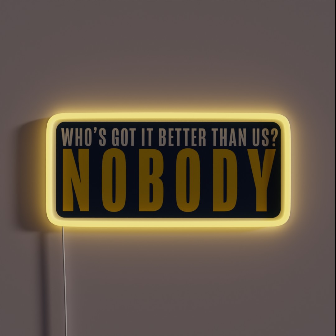 Who S Got It Better Nobody RGB Neon Sign Who S Got It Better Nobody RGB Neon Sign