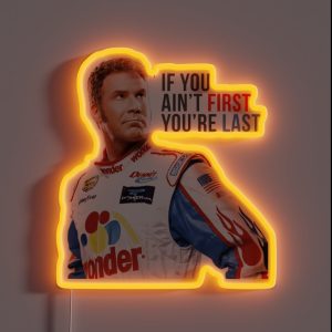 Will Ferrell Talladega Nights Ricky Bobby If You Ain T First You Re Last RGB Neon Sign