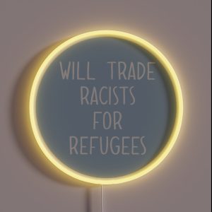 Will Trade Racists For Refugees RGB Neon Sign Will Trade Racists For Refugees RGB Neon Sign