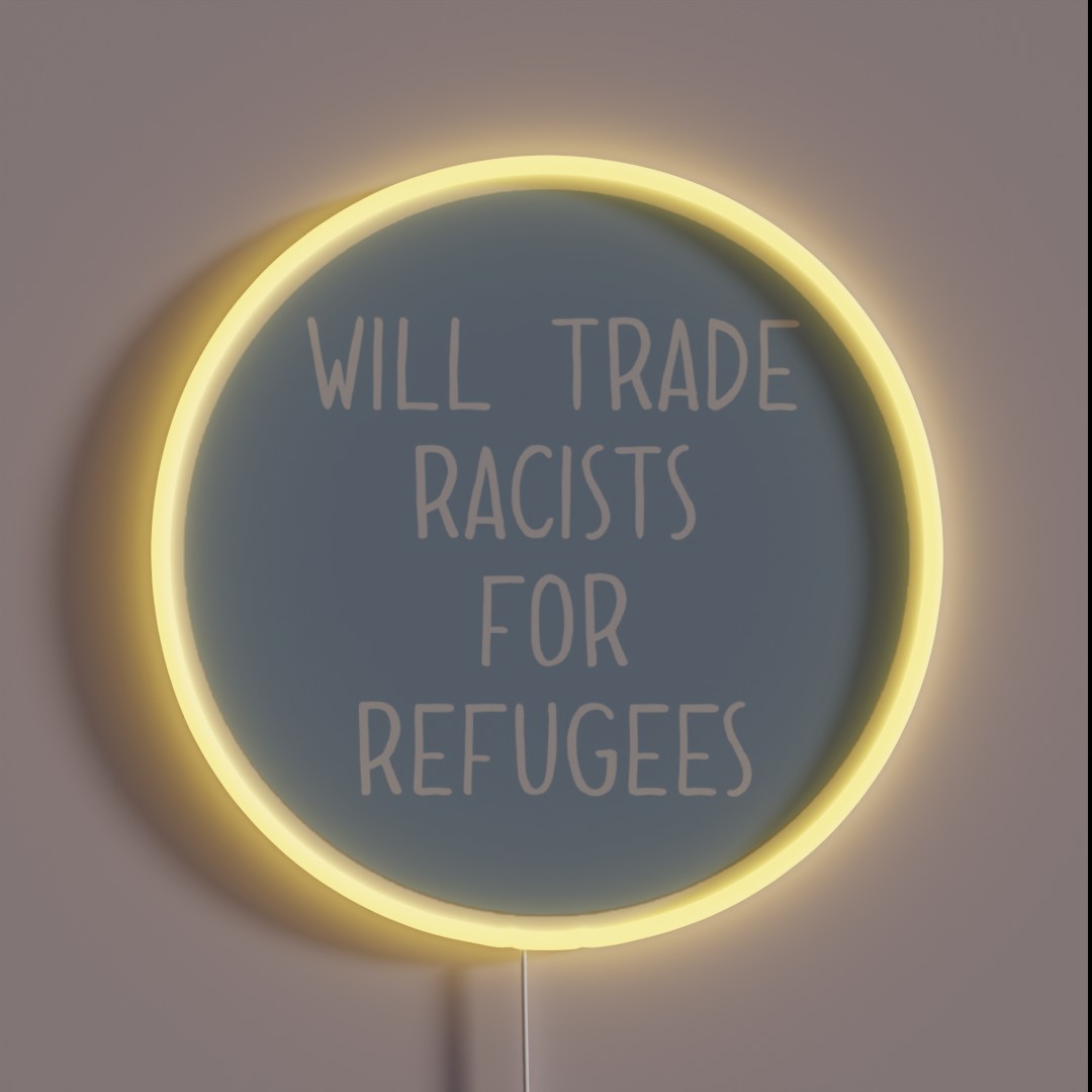 Will Trade Racists For Refugees RGB Neon Sign Will Trade Racists For Refugees RGB Neon Sign