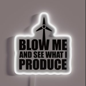 Wind Turbine Blow Me And See What I Produce RGB Neon Sign