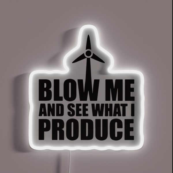 Wind Turbine Blow Me And See What I Produce RGB Neon Sign