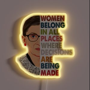 Women Belong In All Places Ruth Bader Ginsburg RBG Feminist RGB Neon Sign